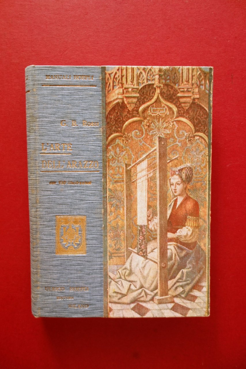 L'Arte dell'Arazzo G. B. Rossi Prefazione Ojetti Hoepli Milano 1907 …