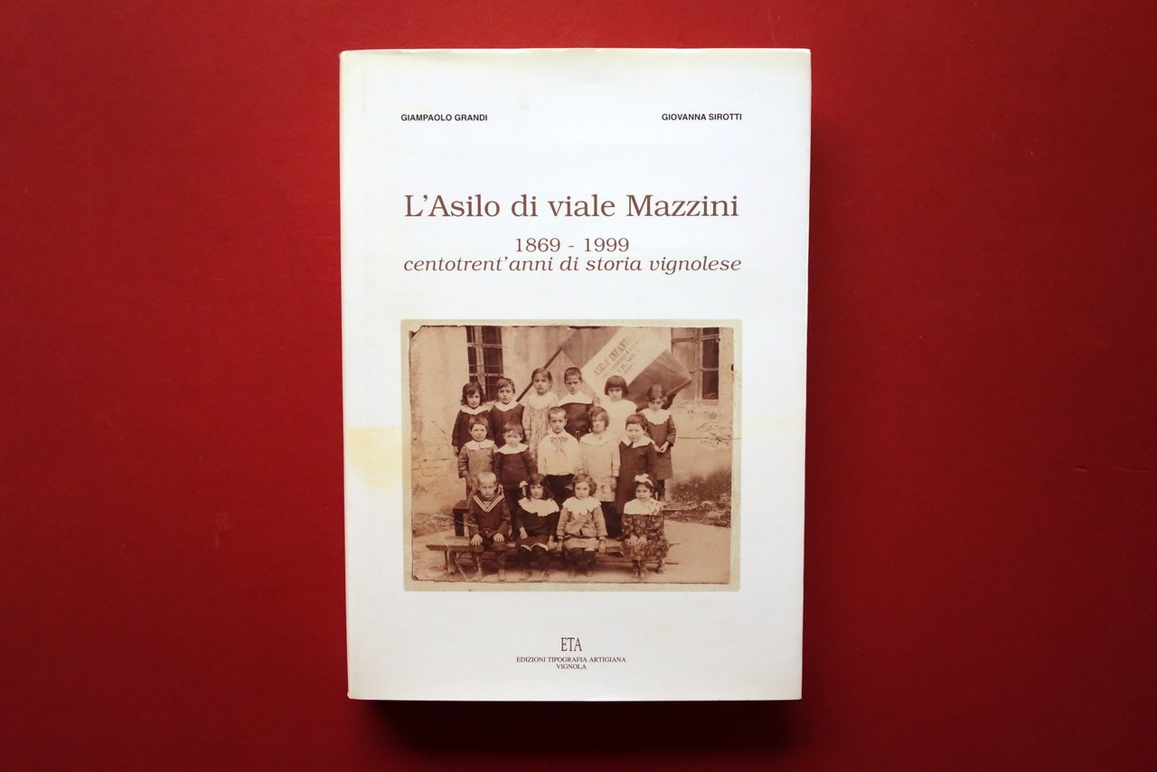 L'Asilo di Viale Mazzini 1869-1999 130 Anni di Storia Vignolese …