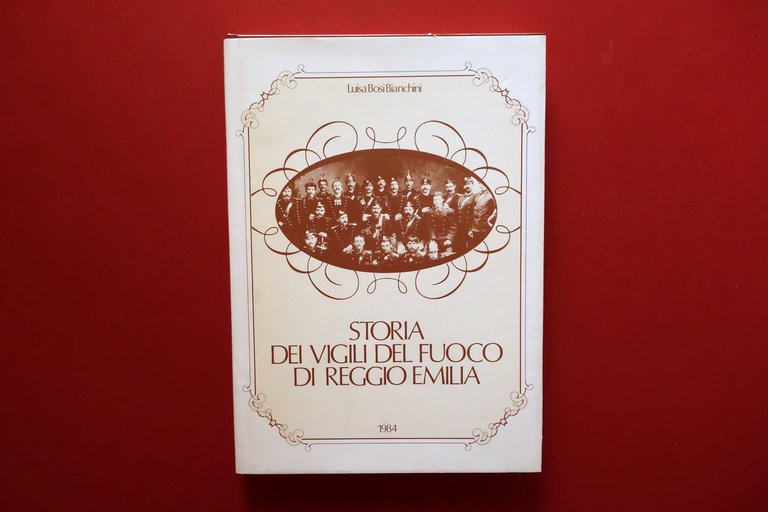 L. Bosi Bianchini Storia dei Vigili del Fuoco di Reggio Emilia Tecnograf 1984