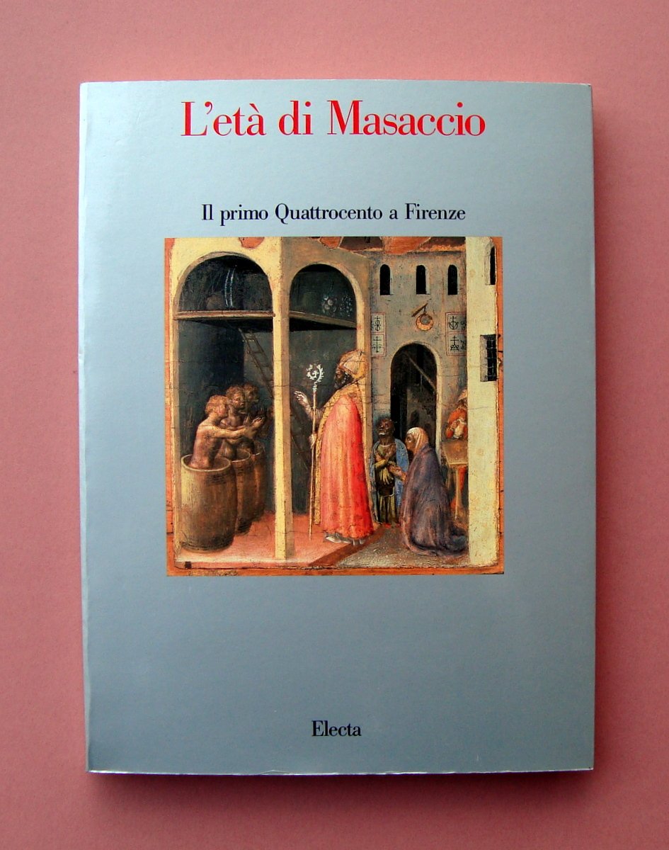 L'Età di Masaccio Il primo Quattrocento FIorentino Electa 1990