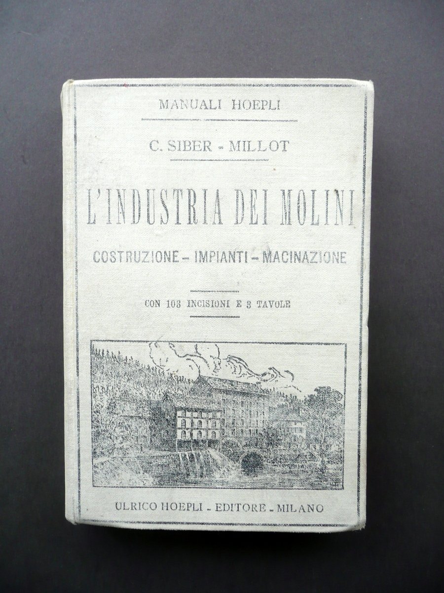 L'Industria dei Molini C. Siber-Millot Hoepli Milano 1897 Prima Edizione | Immagine principale