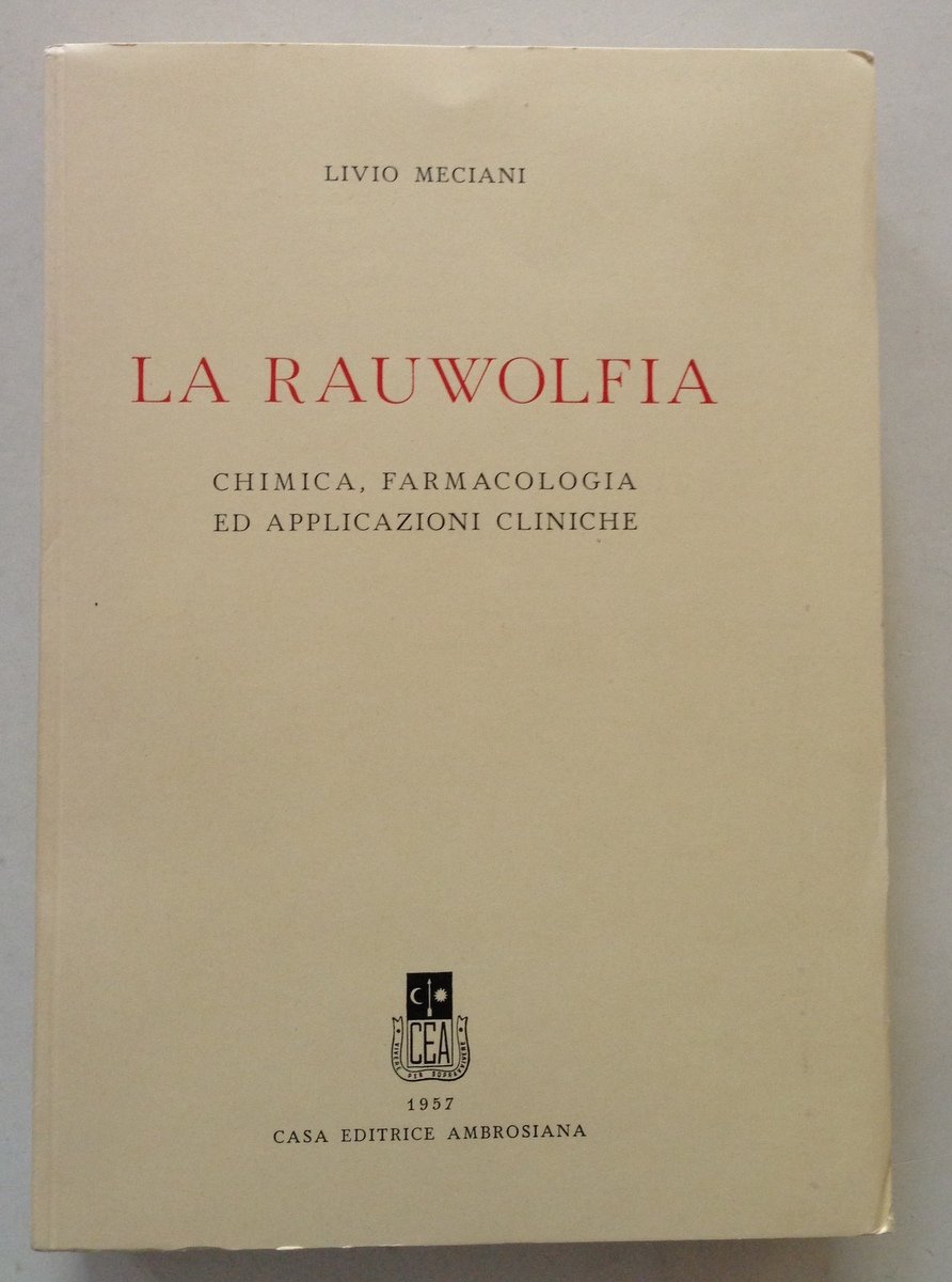 L. Meciani La Rauwolfia Chimica Farmacologia ed Applicazioni Cliniche Ambrosiana