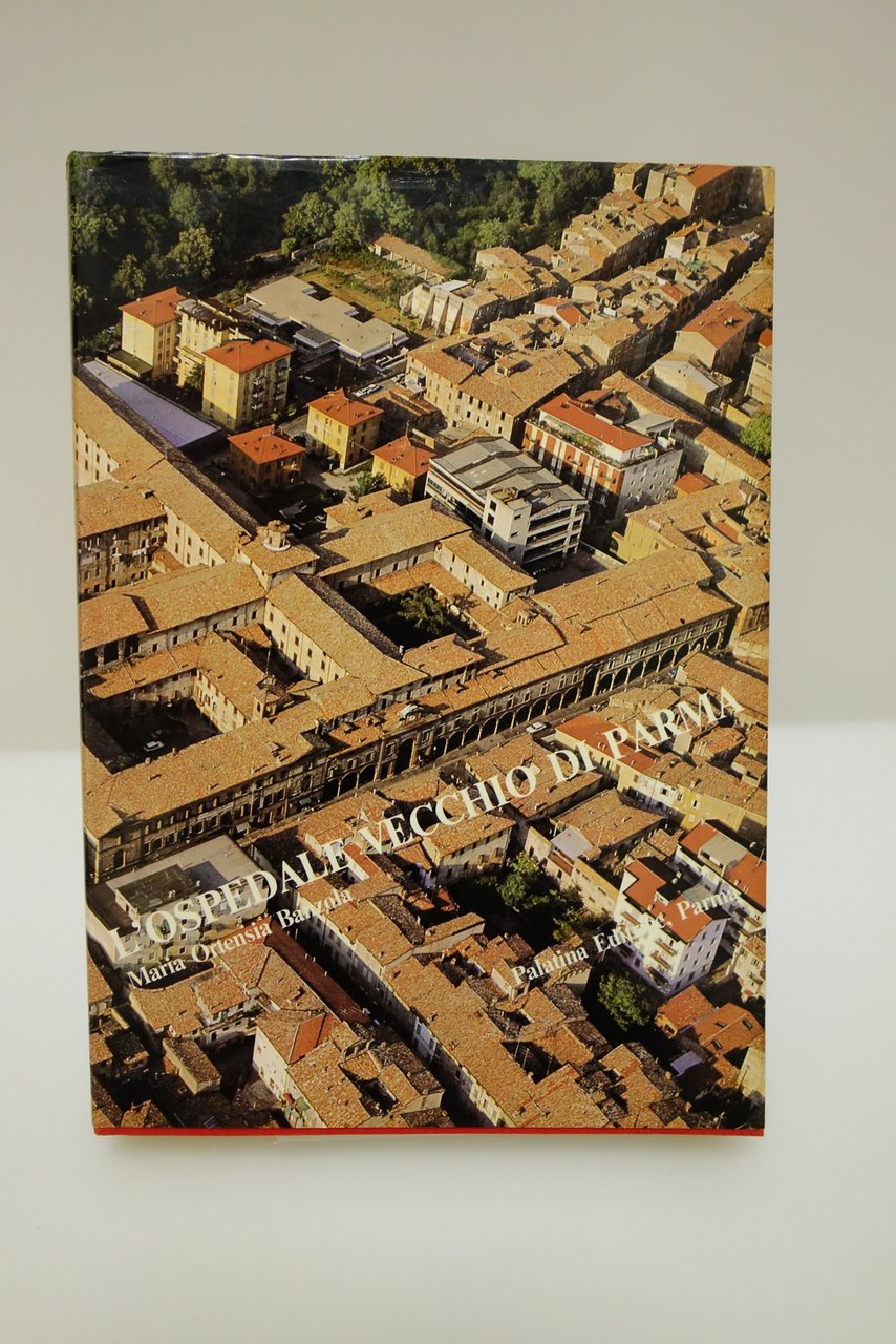 L'OSPEDALE VECCHIO DI PARMA NOTIZIE STORICHE BANZOLA PALATINA EDITRICE 1980