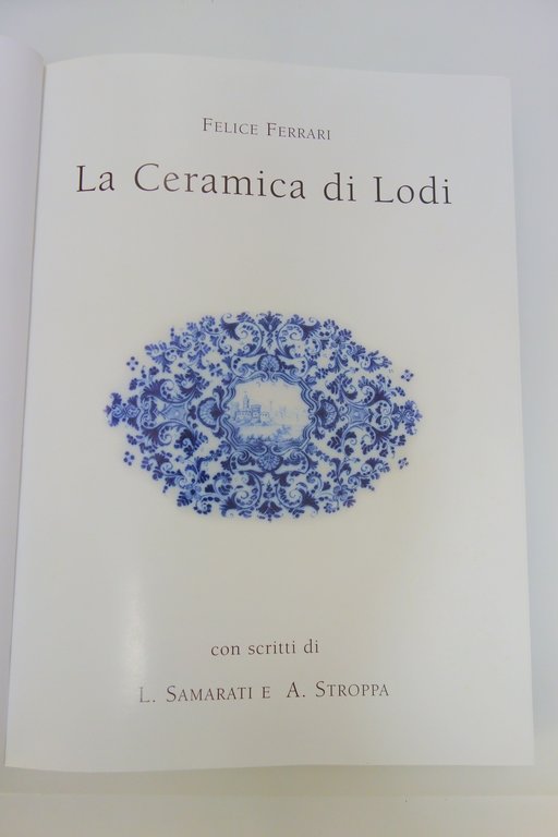 LA CERAMICA DI LODI FERRARI GRUPPO BIPIELLE BOLIS EDIZIONI 2003 …
