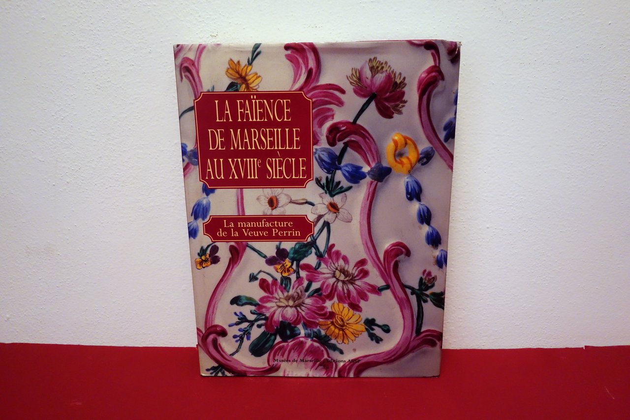 La Faience de Marseille au XVIII Siecle Manufacture de la …