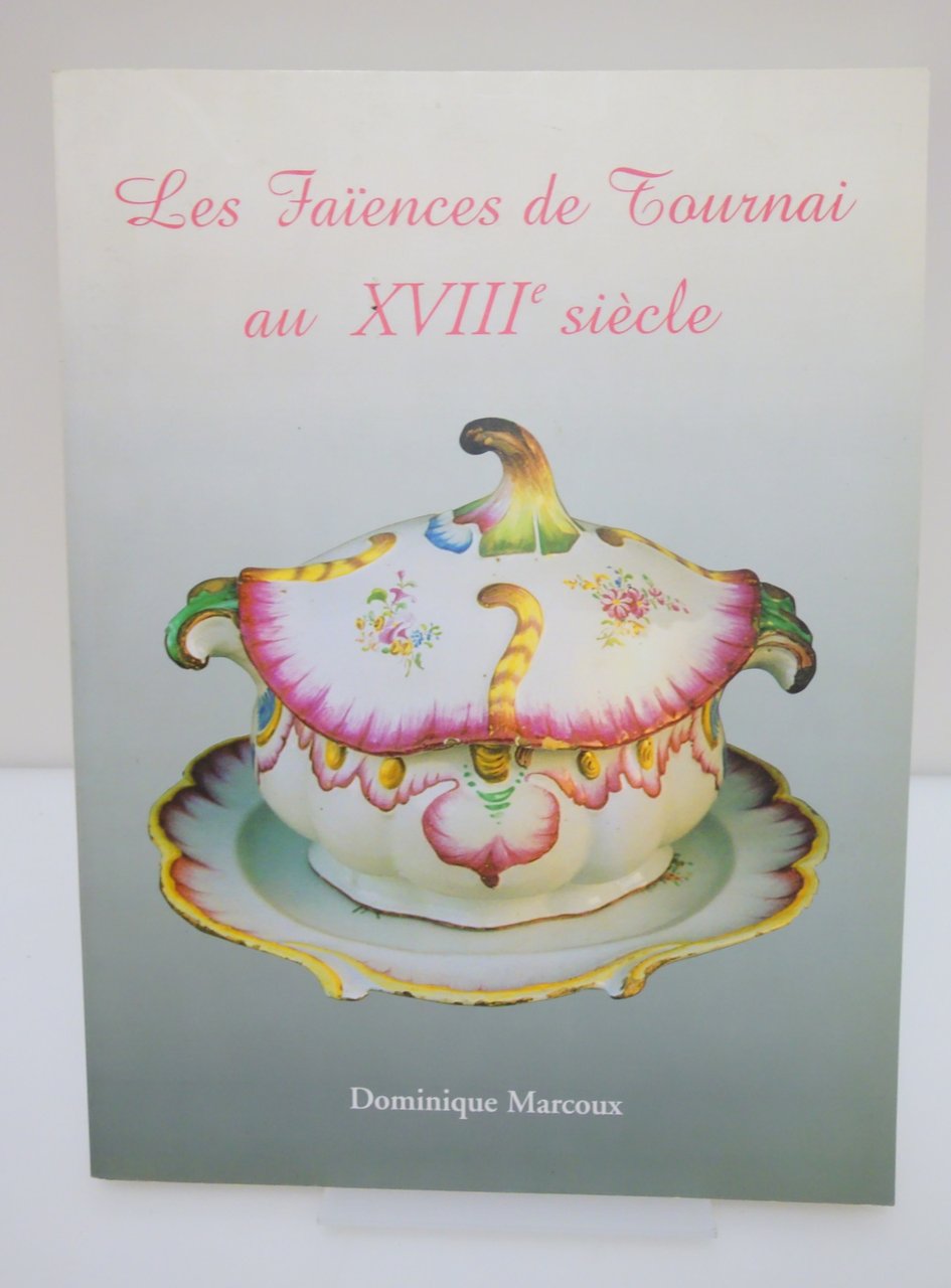 LA FAIENCE DU TOURNAI AU XVIII SIECLE DOMINIQUE MARCOUX CERAMICA …