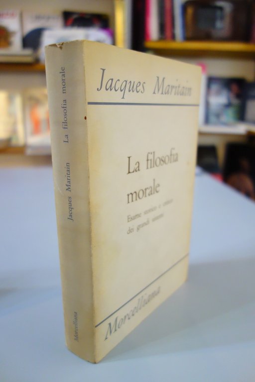 LA FILOSOFIA MORALE ESAME CRITICO GRANDI SISTEMI MARITAIN MORCELLIANA 1971