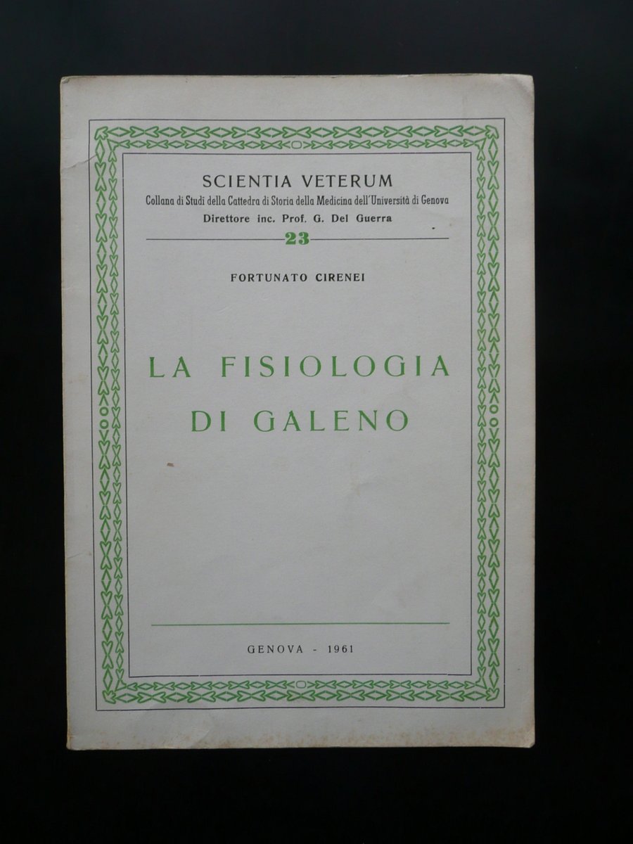 La Fisiologia di Galeno Fortunato Cirenei Universit‡ di Genova 1961 …