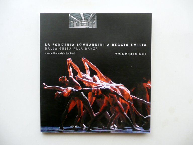La Fonderia Lombardini a Reggio Emilia dalla Ghisa alla Danza Diabasis 2006