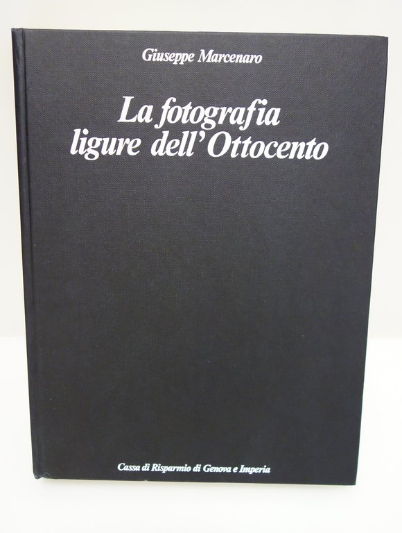 LA FOTOGRAFIA LIGURE DELL'OTTOCENTO MARCENARO GENOVA ESAGRAPH 1984