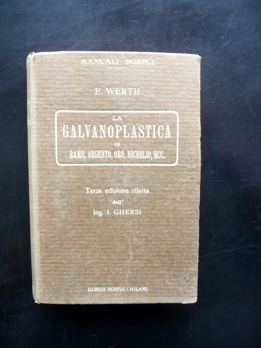 La Galvanoplastica F. Werth Hoepli Milano 1923 3∞ Edizioni Italo …