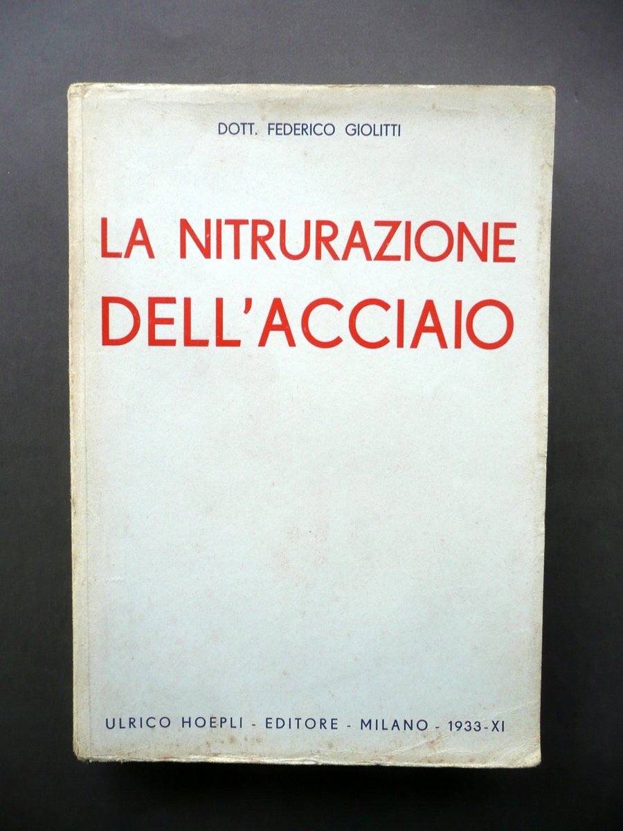 La Nitrurazione dell'Acciaio Federico Giolitti Hoepli Milano 1933 Chimica