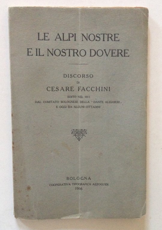 Le Alpi Nostre e il Nostro Dovere Discorso di Cesare Facchini 1911 Bologna 1916