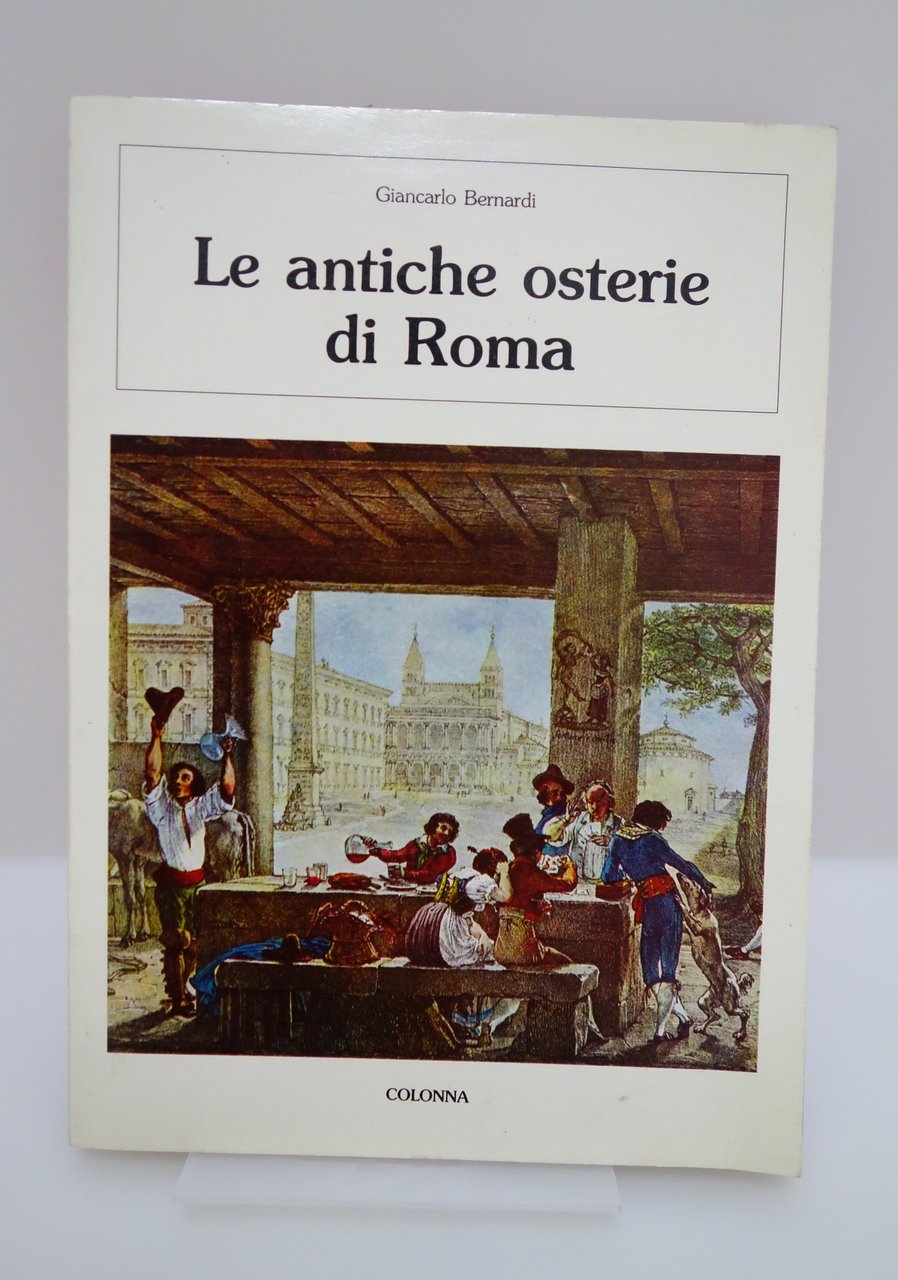 LE ANTICHE OSTERIE DI ROMA BERNARDI COLONNA EDITORI 1988 PRIMA …