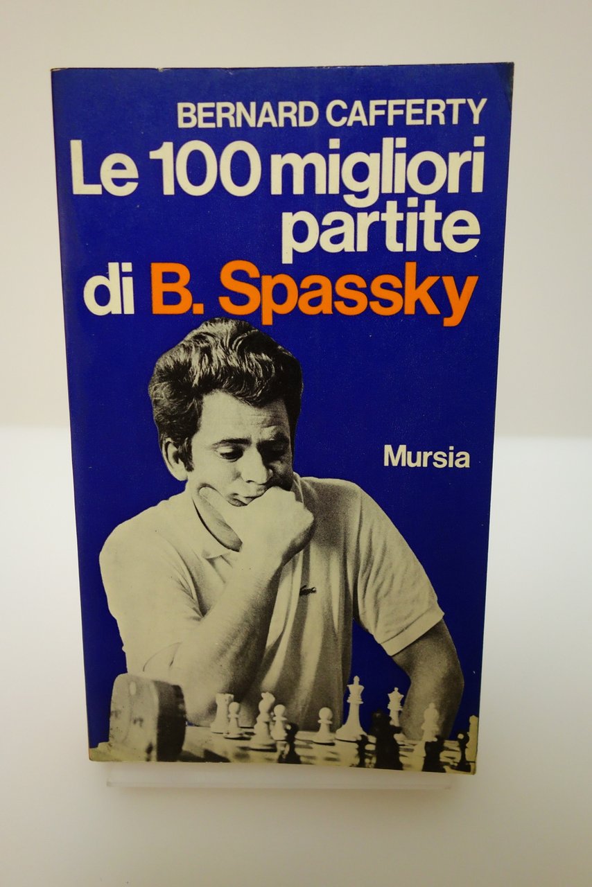 LE CENTO MIGLIORI PARTITE DI B. SPASSKY CAFFERTY BARDEN MURSIA …