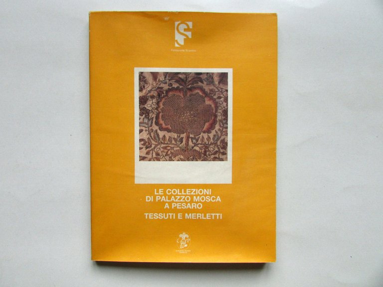 Le Collezioni di Palazzo Mosca a Pesaro Tessuti e Merletti AA. VV. Panini 1989
