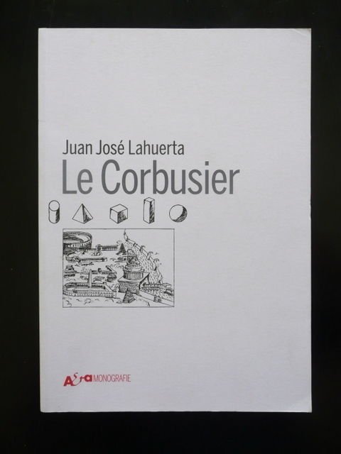 Le Corbusier Juan JosÈ Lahuerta Architettura Design Monografia Mondadori 2011