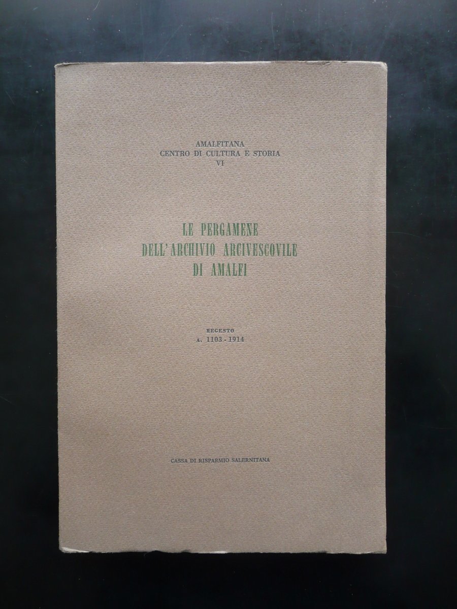 Le Pergamene dell'Archivio Arcivescovile di Amalfi Regesto A. 1103-1914 1981