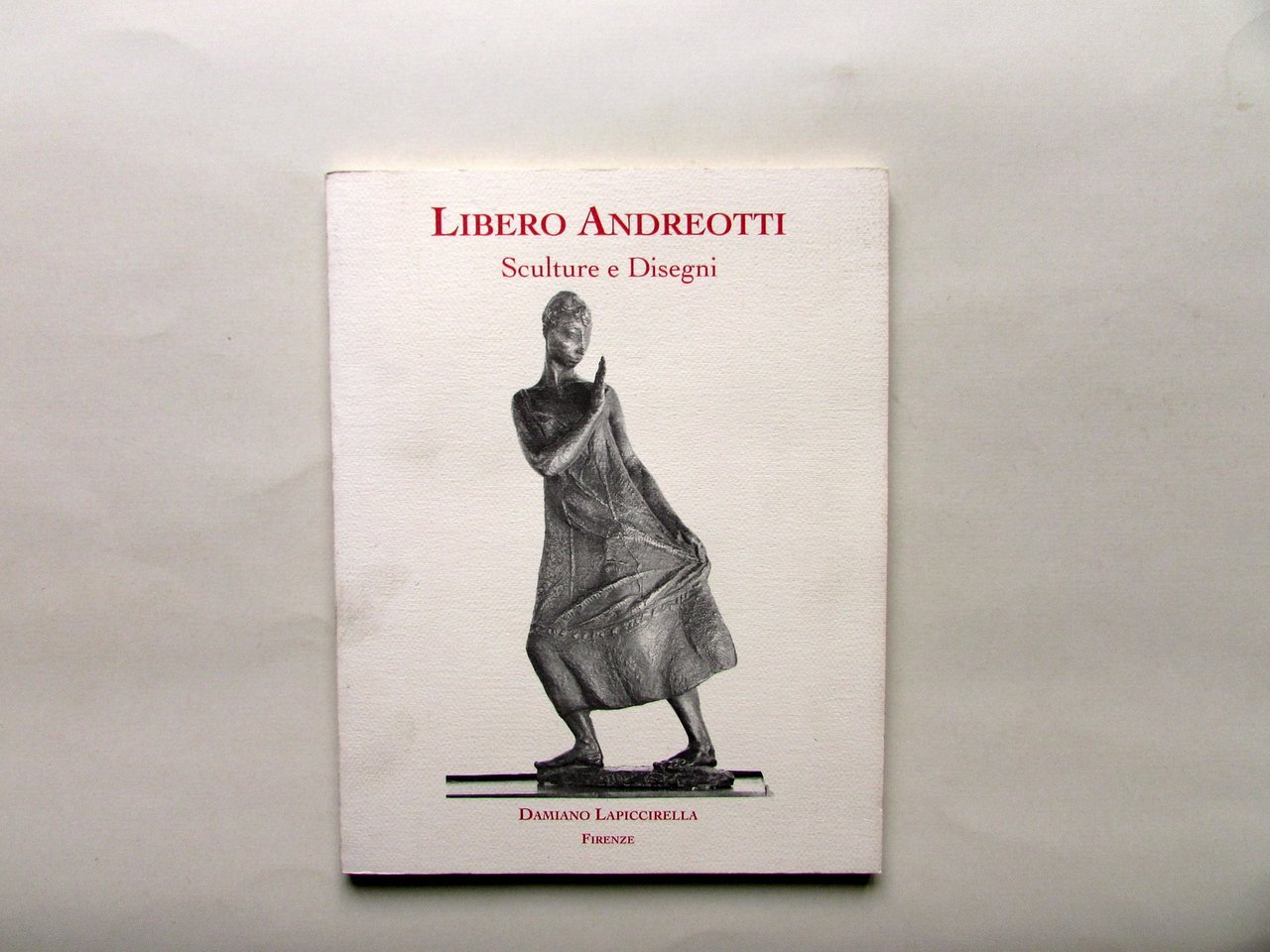 Libero Andreotti Sculture e Disegni Lapiccirella Maschietto&Musolino 1994
