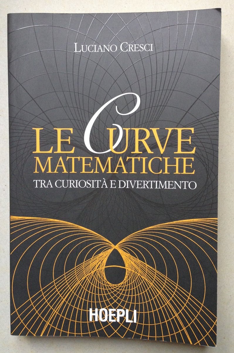 Luciano Cresci Le Curve Matematiche Tra Curiosit‡ e Divertimento Hoepli …