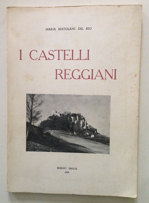 Maria Bertolani Del Rio I Castelli Reggiani Cenni Storici Reggio Emilia 1959