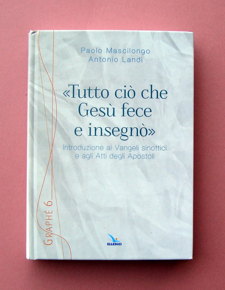 Mascilongo Landi Tutto ciò che Gesù fece e insegnò Elledieci …