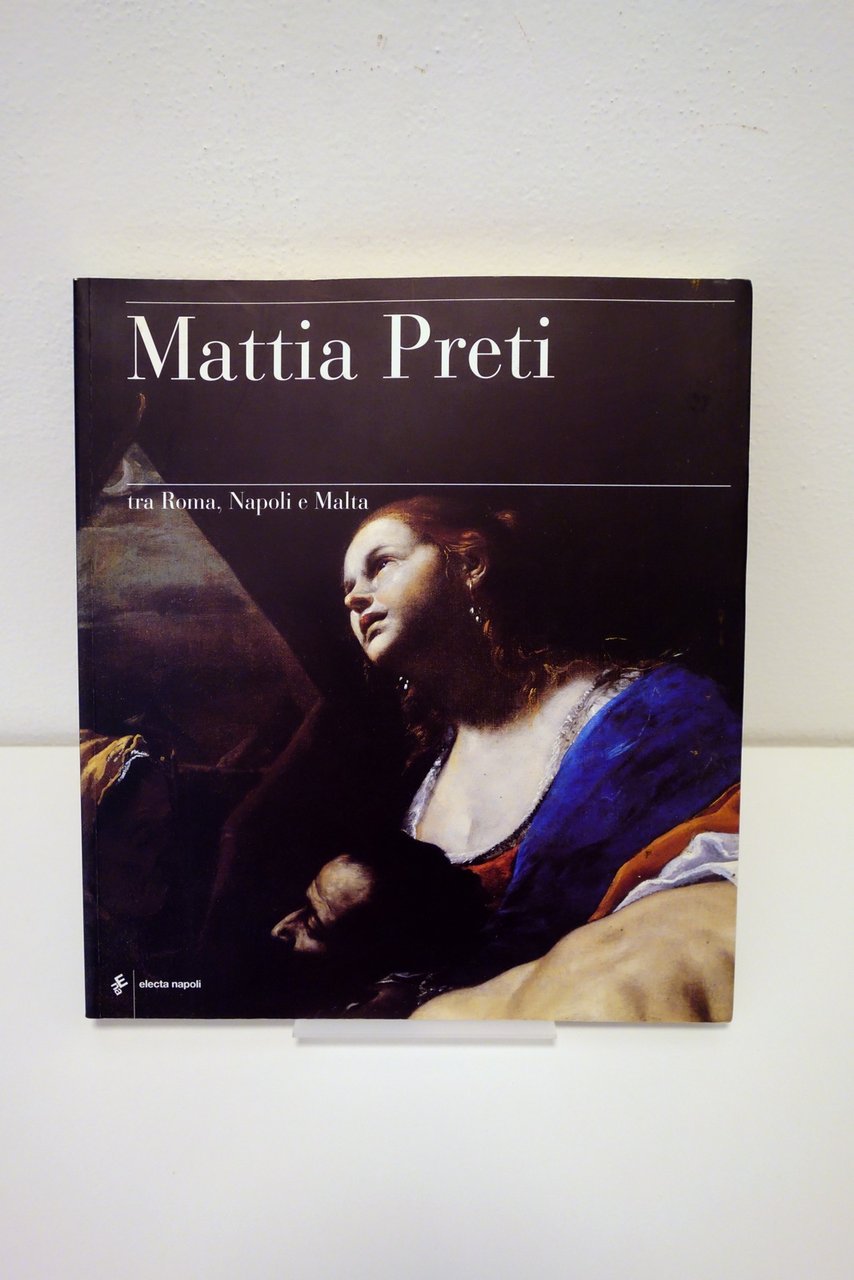 Mattia Preti tra Roma Napoli e Malta Electa Napoli 1999 …