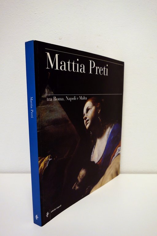 Mattia Preti tra Roma Napoli e Malta Electa Napoli 1999 …