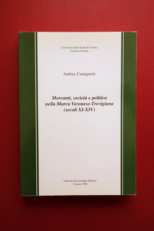 Mercanti Societ‡ Politica nella Marca Veronese Trevigiana A. Castagnetti 1990