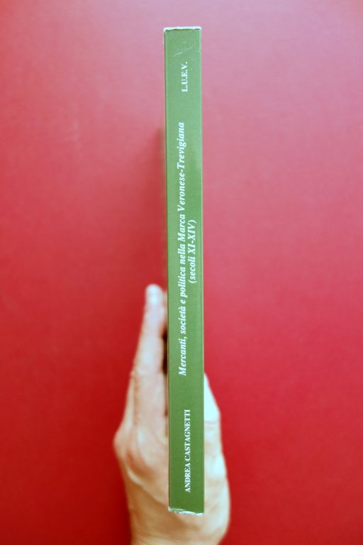 Mercanti Societ‡ Politica nella Marca Veronese Trevigiana A. Castagnetti 1990 | Immagine Gallery 2