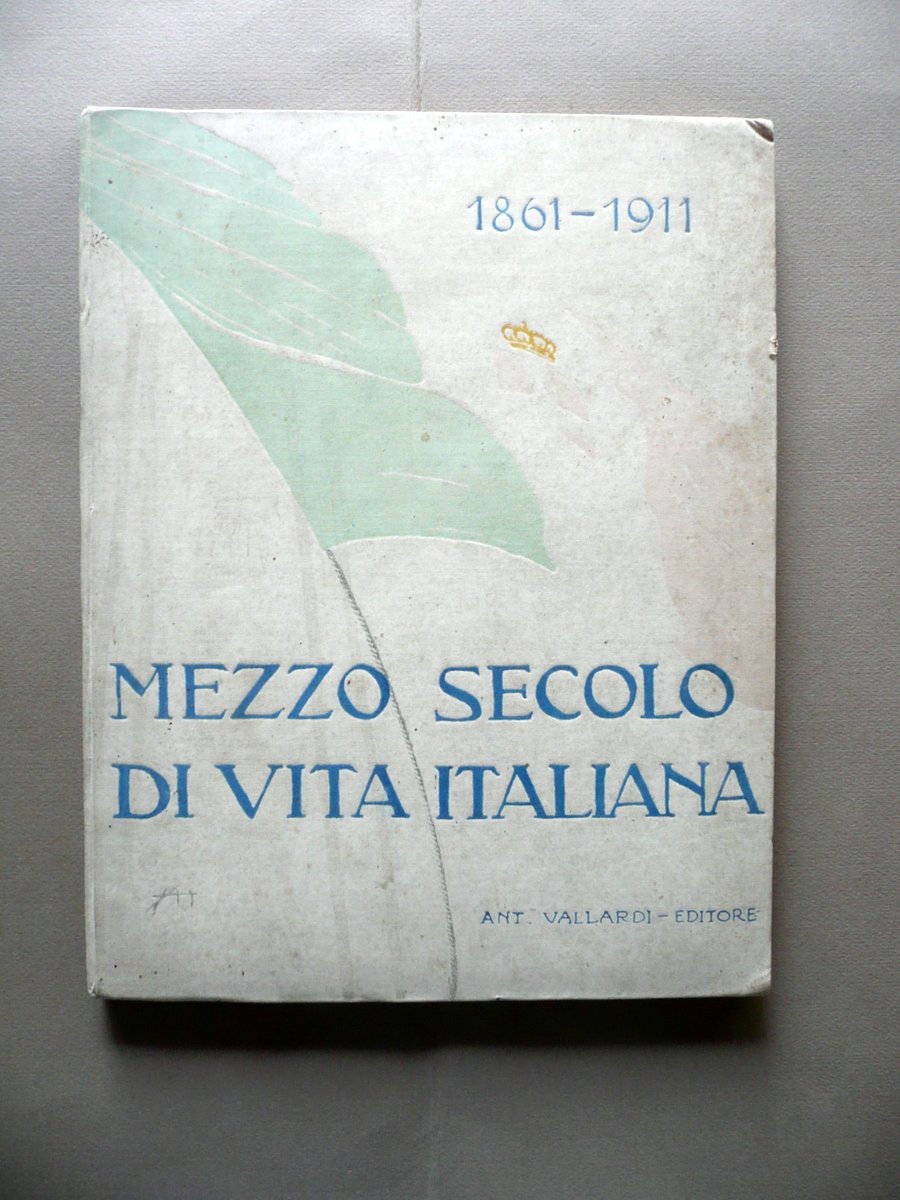 Mezzo Secolo di Vita Italiana 1861-1911 Vallardi Milano Storia Politica …