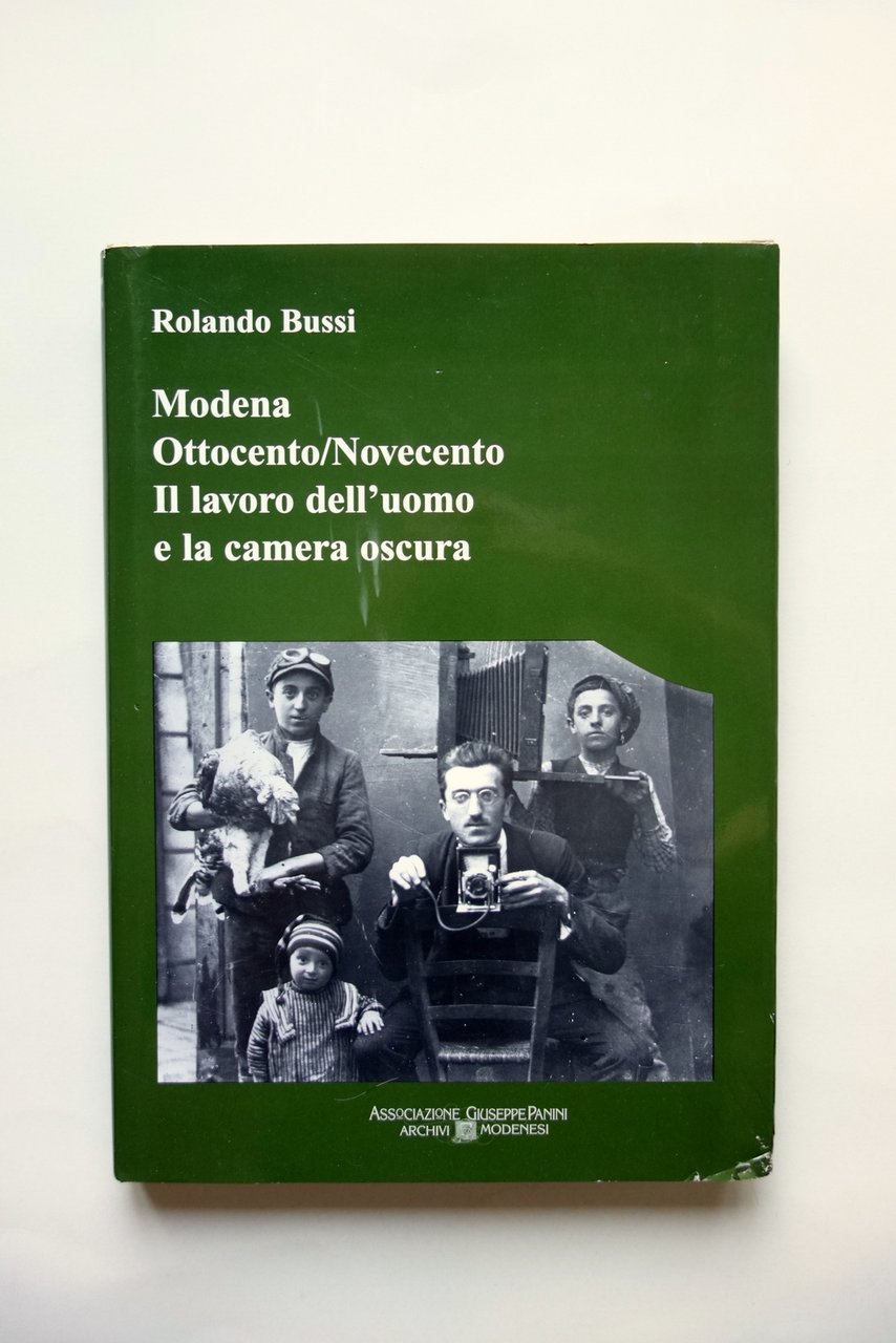 Modena Ottocento/Novecento il Lavoro dell'Uomo e la Camera Oscura Panini …