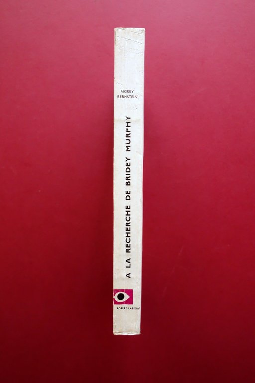 Morey Bernstein A la Recherche de Bridey Murphy Laffont Paris …