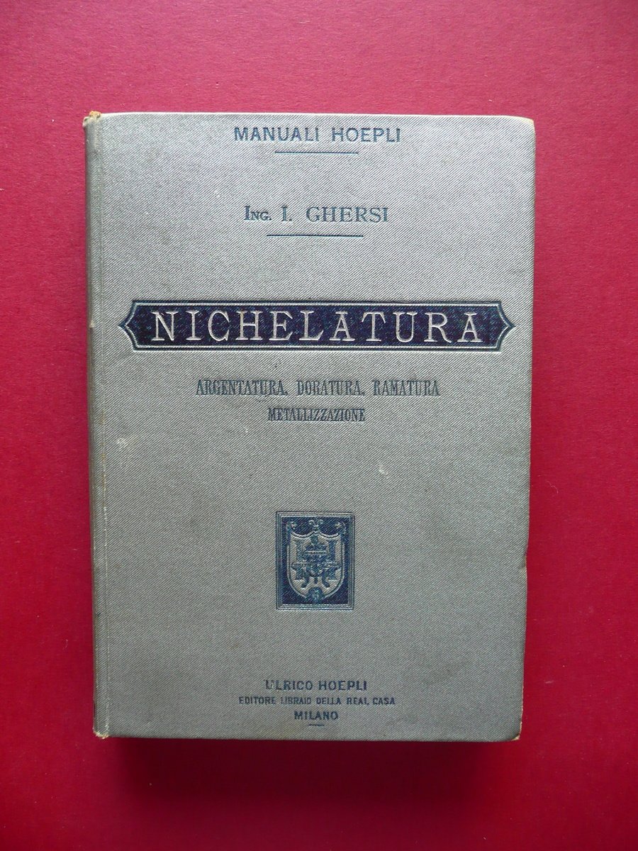Nichelatura Argentatura Doratura Ramatura Ghersi Hoepli Milano 1899 1∞ Edizione