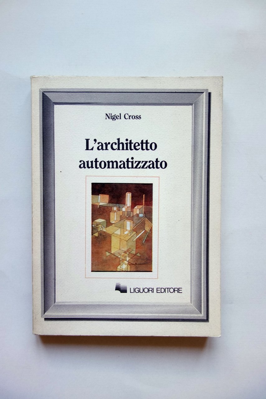 Nigel Cross L'Architetto Automatizzato Liguori Editore Napoli 1985
