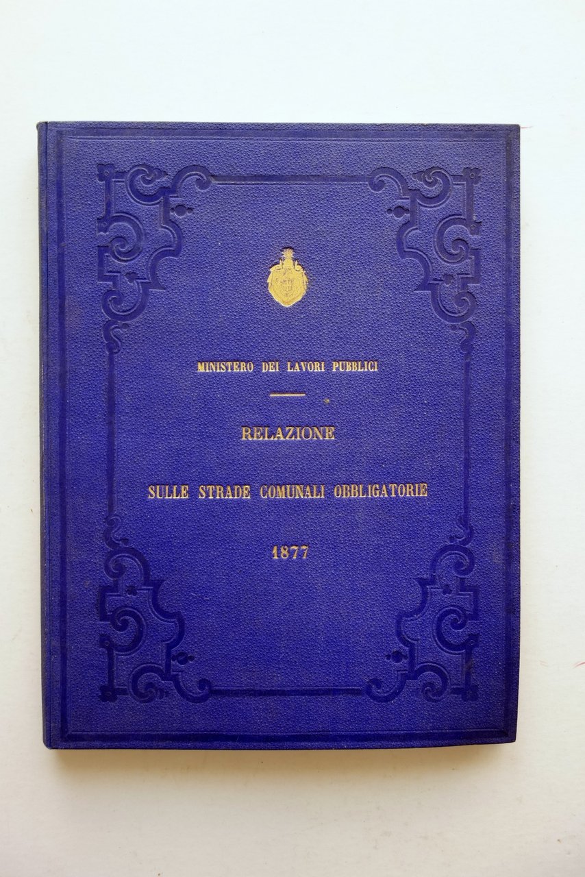 Nona Relazione sulle Strade Comunali Obbligatorie Anno 1877 Baccarini Botta …