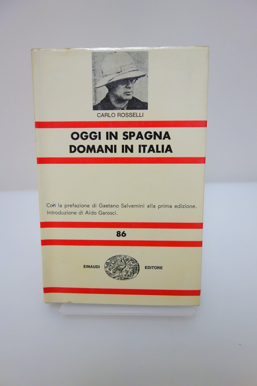 OGGI IN SPAGNA DOMANI IN ITALIA CARLO ROSSELLI SALVEMENI GAROSCI …