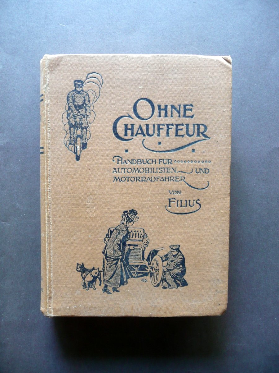 Ohne Chauffeur Ein Handbuch von Automobilen und Motorradfahrer Berlin 1915 …