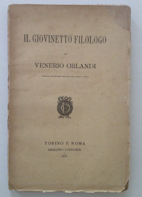 ORLANDO VENERIO IL GIOVINETTO FILOLOGO FORLI' TORINO LOESCHER CONTI FAENZA 1879