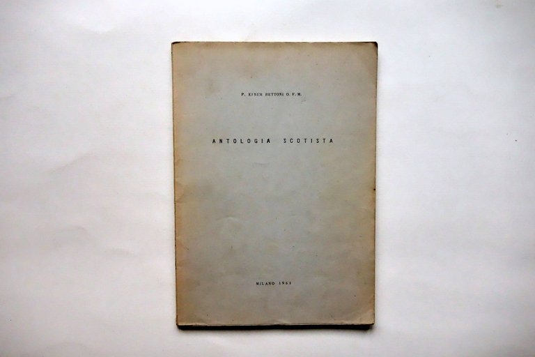 P. Efrem Bettoni Antologia Scotista Vita e Pensiero Milano 1963 Pro Manuscripto