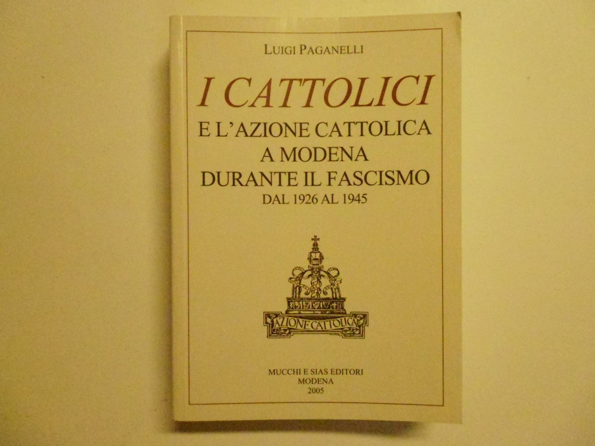 Paganelli I Cattolici E L'Azione Cattolica A Modena Durante Il …