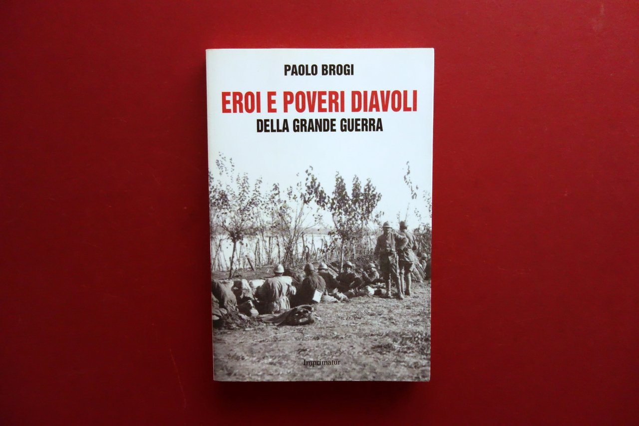 Paolo Brogi Eroi e Poveri Diavoli Della Grande Guerra Imprimatur …