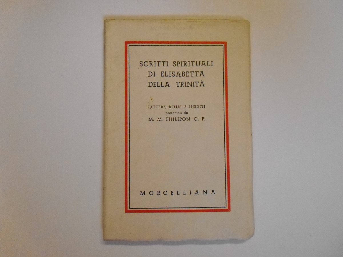 Philipon Scritti Spirituali di Elisabetta della Trinit‡ Morcelliana 1950