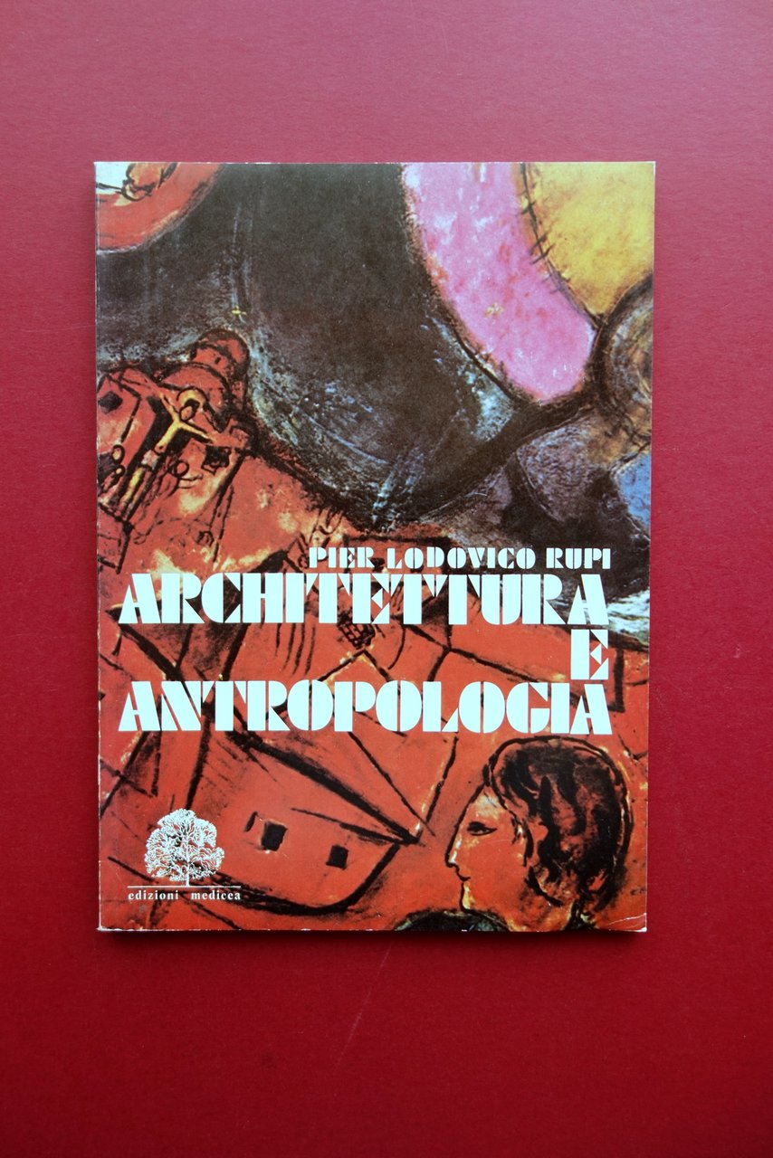 Pier Lodovico Rupi Architettura e Antropologia Edizioni Medicea Firenze 1981