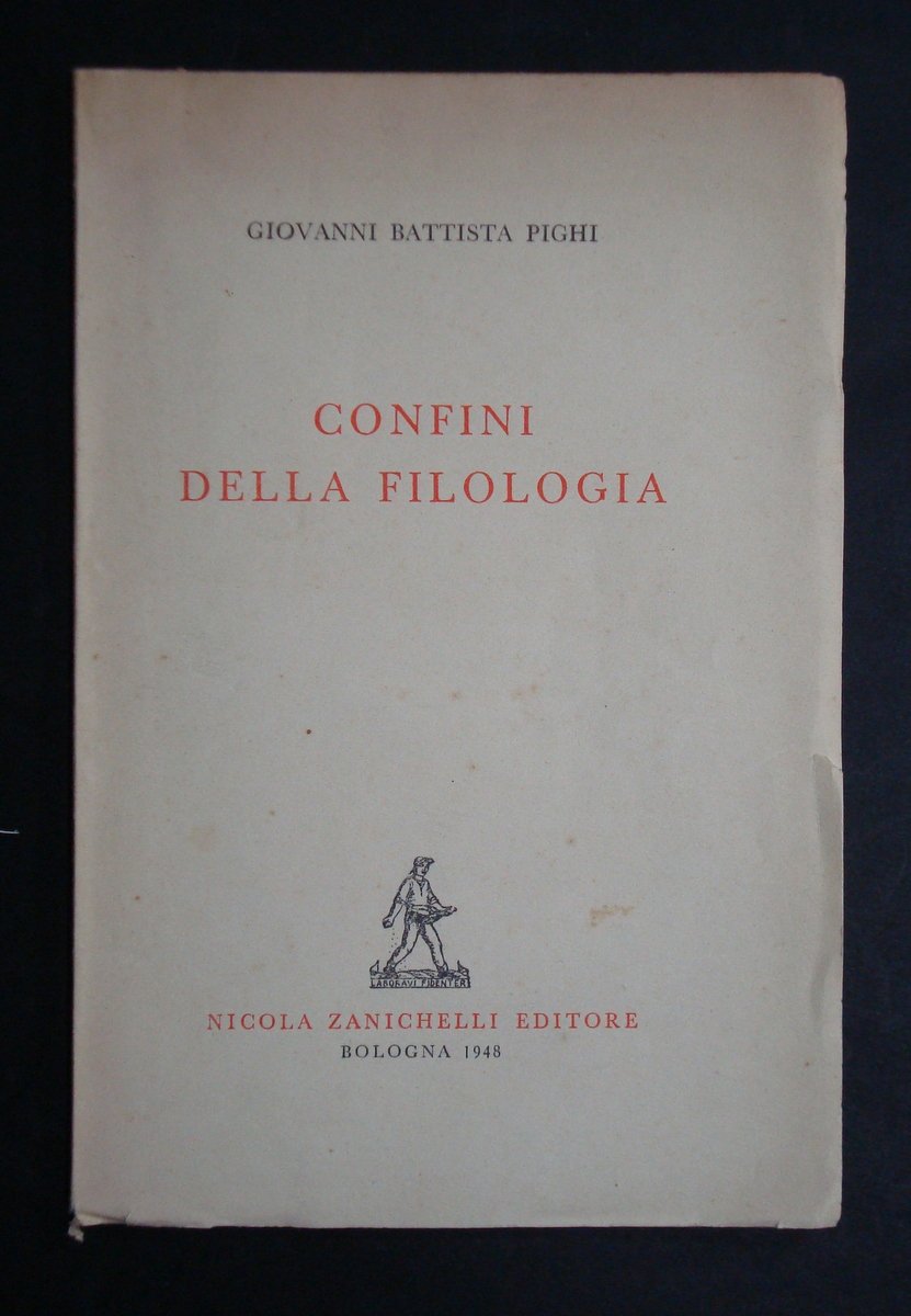 PIGHI GIOVANNI BATTISTA CONFINI DELLA FILOLOGIA ZANICHELLI 1948