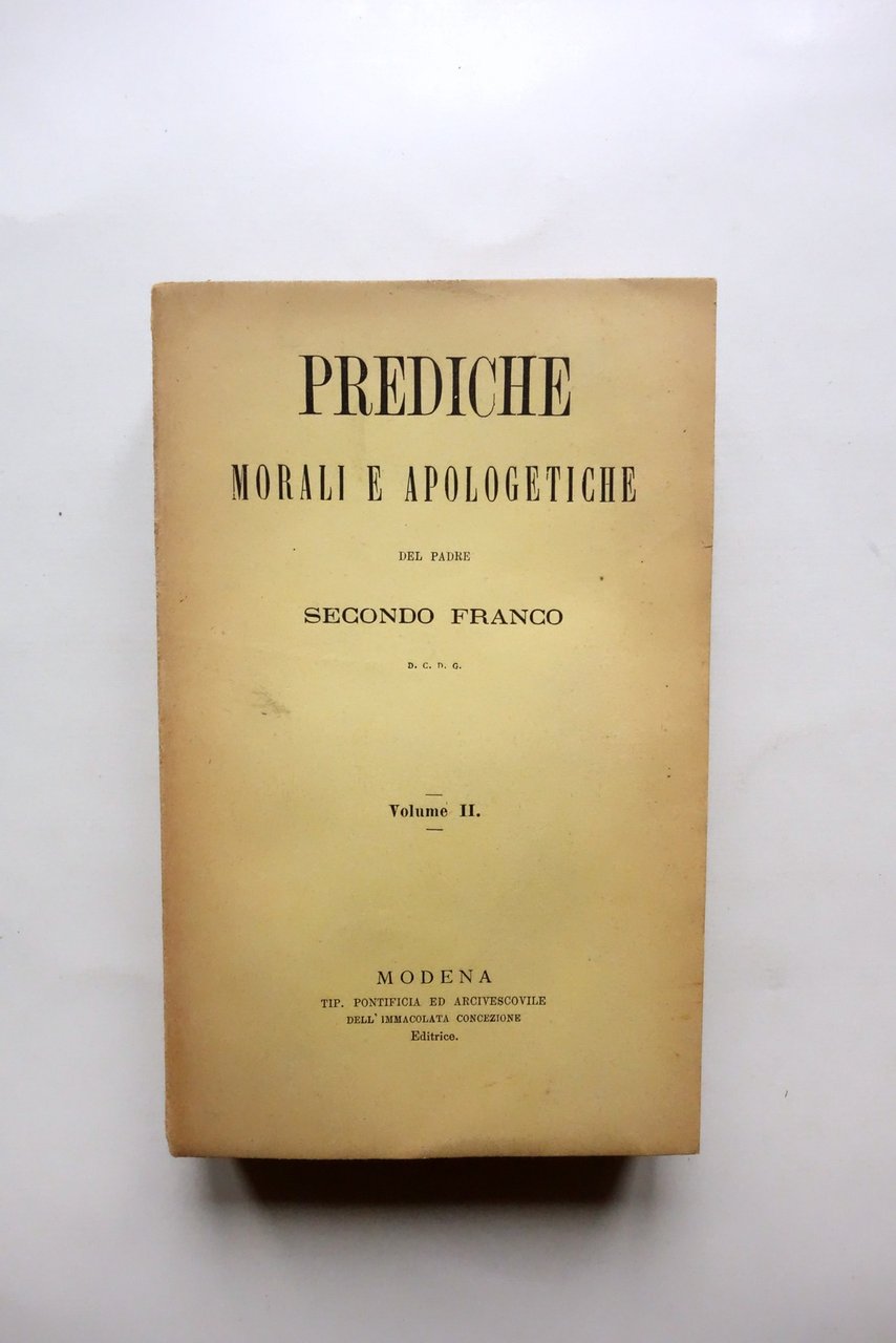 Prediche Morali e Apologetiche del Padre Secondo Franco Volume II …