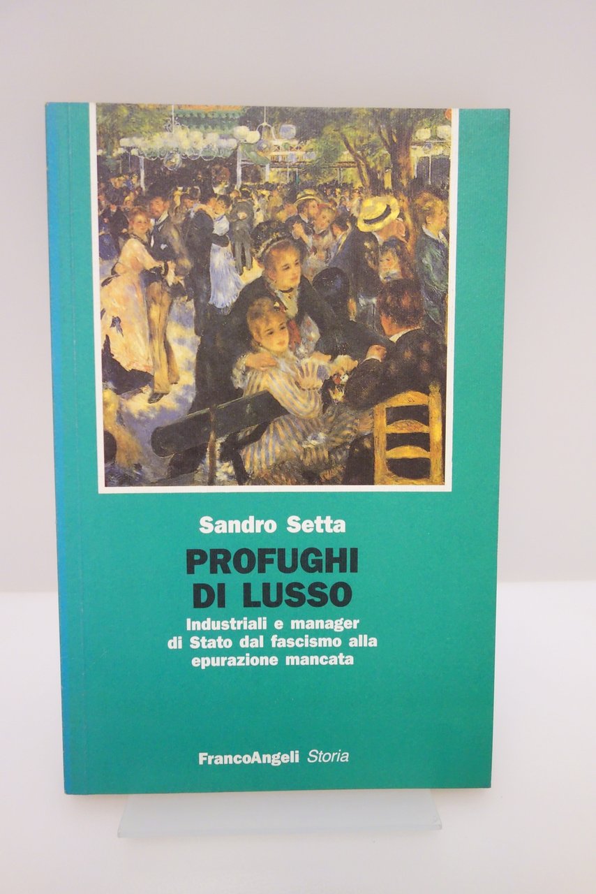 PROFUGHI DI LUSSO SETTA FRANCOANGELI INDUSTRIALI MANAGER FASCISMO EPURAZIONE | Immagine principale