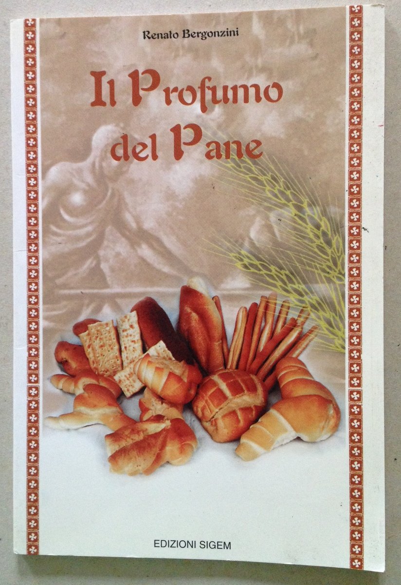 R. Bergonzini Il Profumo del Pane Edizioni Sigem Modena 2001
