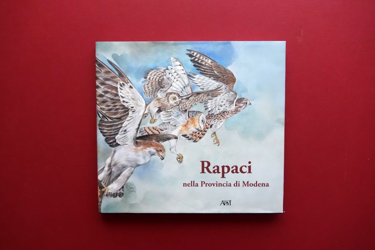 Rapaci della Provincia di Modena Edizioni APM Carpi 2010 Ottimo