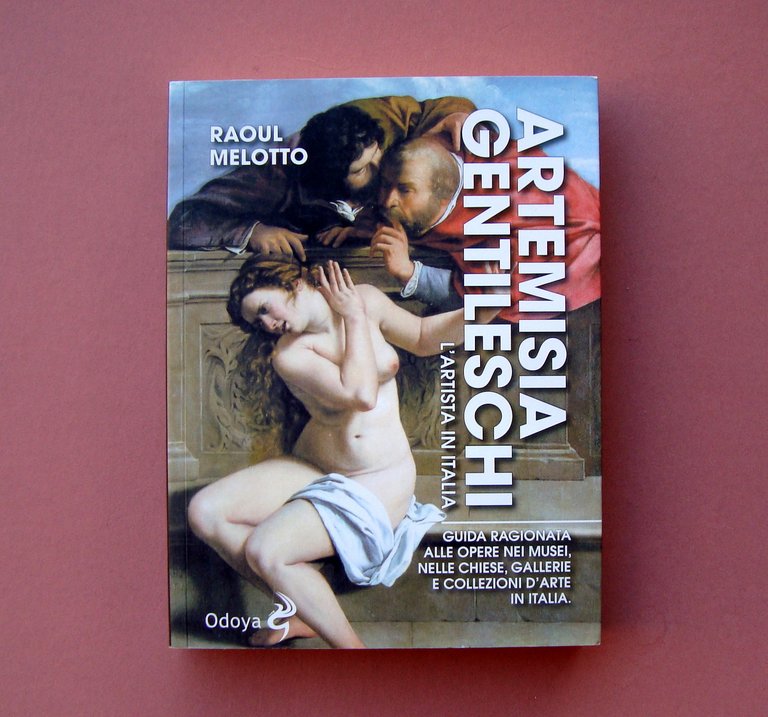 Raul Melotto Artemisia Gentileschi  L'Artista in Italia Odoya 2019 Guida opere